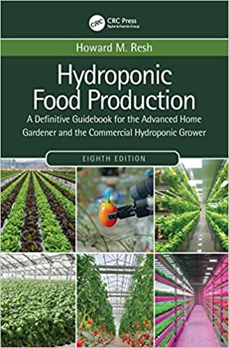 Hydroponic Food Production: A Definitive Guidebook for the Advanced Home Gardener and the Commercial Hydroponic